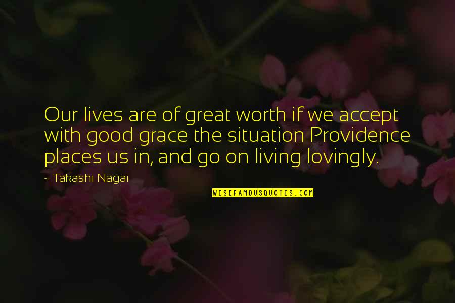 Zagrava Quotes By Takashi Nagai: Our lives are of great worth if we