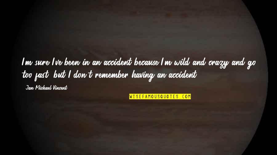 Zagreb Quotes By Jan-Michael Vincent: I'm sure I've been in an accident because