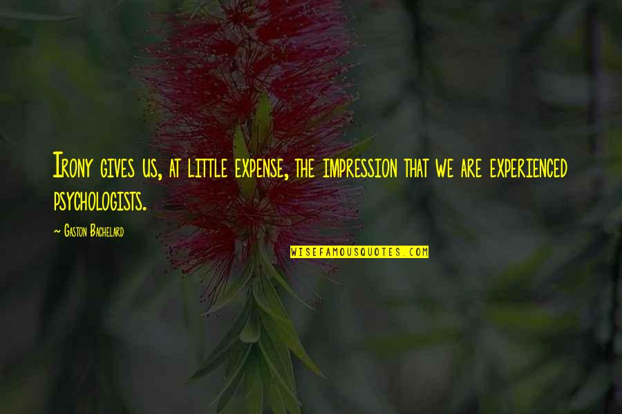 Zagrebelsky Vladimir Quotes By Gaston Bachelard: Irony gives us, at little expense, the impression Zagrebelsky Vladimir Quotes By Gaston Bachelard: Irony gives us, at little expense, the impression