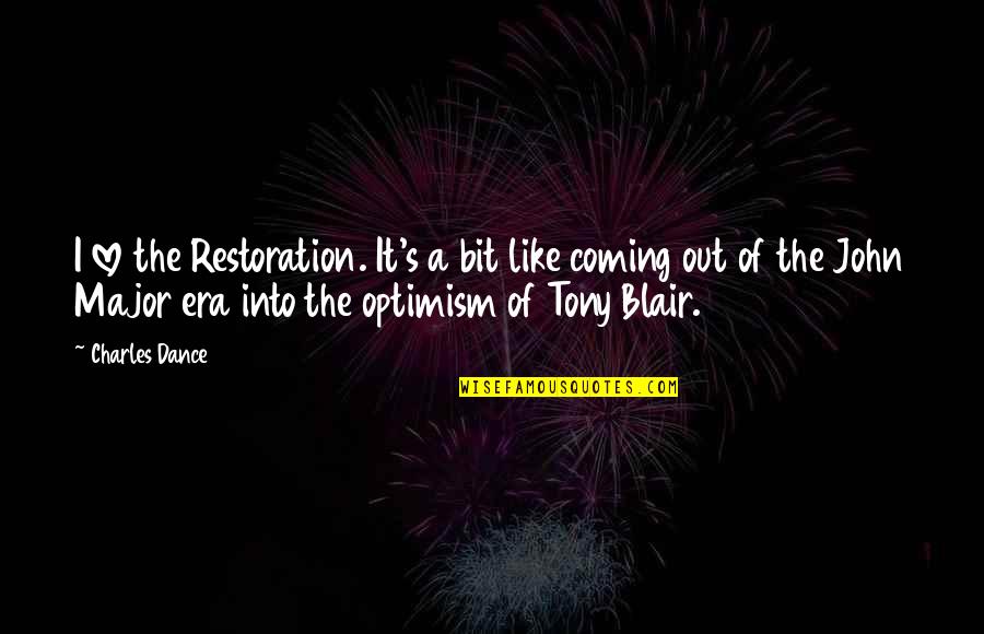 Zagrobelny Lukasz Quotes By Charles Dance: I love the Restoration. It's a bit like Zagrobelny Lukasz Quotes By Charles Dance: I love the Restoration. It's a bit like