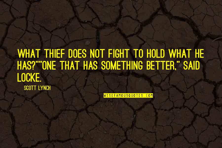 Zagrobelny Lukasz Quotes By Scott Lynch: What thief does not fight to hold what Zagrobelny Lukasz Quotes By Scott Lynch: What thief does not fight to hold what