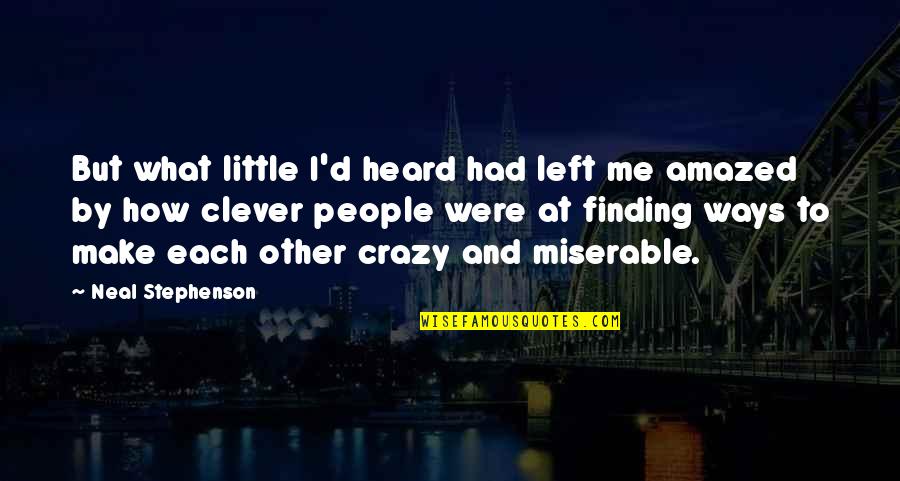 Zagros Mountain Quotes By Neal Stephenson: But what little I'd heard had left me Zagros Mountain Quotes By Neal Stephenson: But what little I'd heard had left me