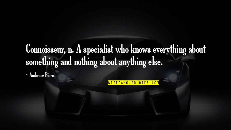 Zags Quotes By Ambrose Bierce: Connoisseur, n. A specialist who knows everything about