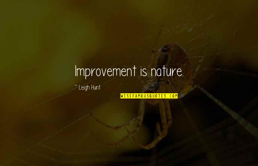 Zags Quotes By Leigh Hunt: Improvement is nature.