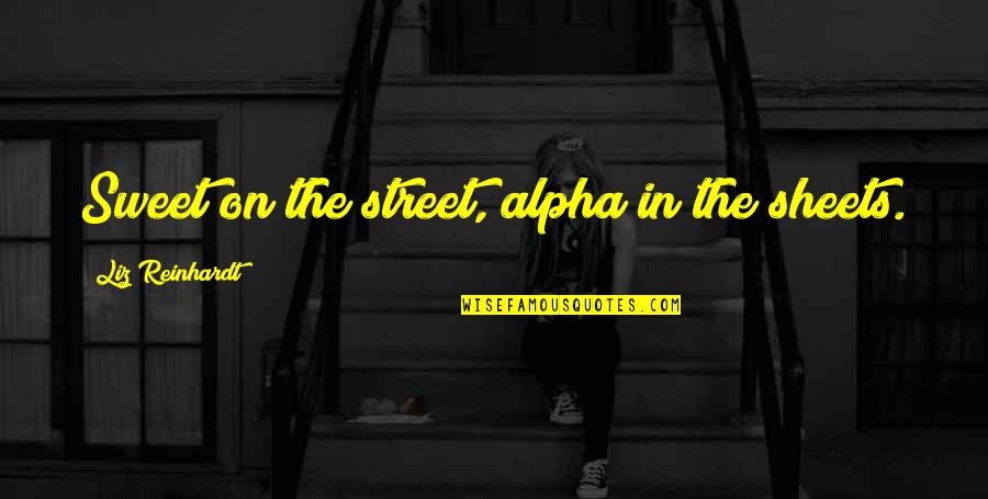 Zagubiony Quotes By Liz Reinhardt: Sweet on the street, alpha in the sheets. Zagubiony Quotes By Liz Reinhardt: Sweet on the street, alpha in the sheets.