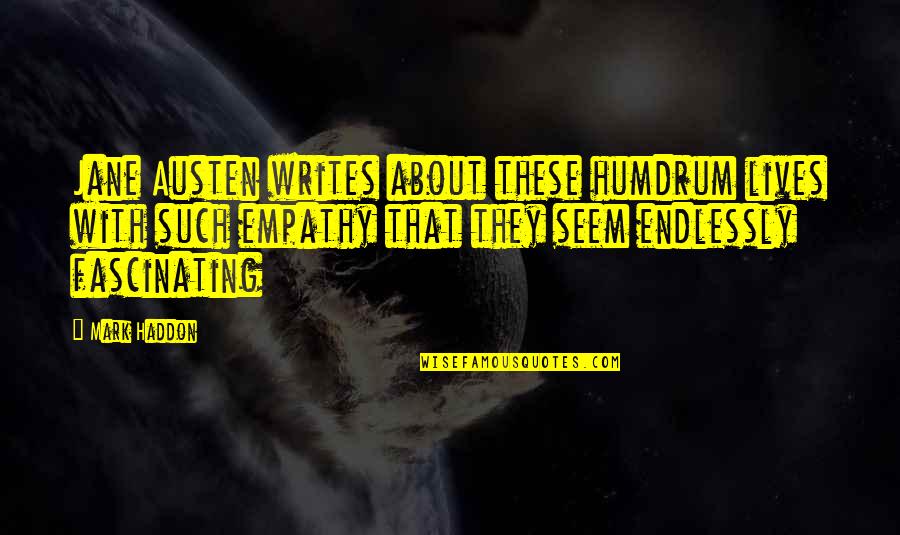 Zagubiony Quotes By Mark Haddon: Jane Austen writes about these humdrum lives with Zagubiony Quotes By Mark Haddon: Jane Austen writes about these humdrum lives with