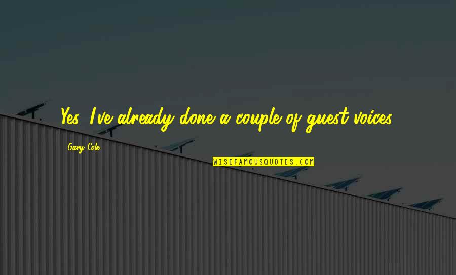 Zaha Hadid Famous Quotes By Gary Cole: Yes, I've already done a couple of guest Zaha Hadid Famous Quotes By Gary Cole: Yes, I've already done a couple of guest