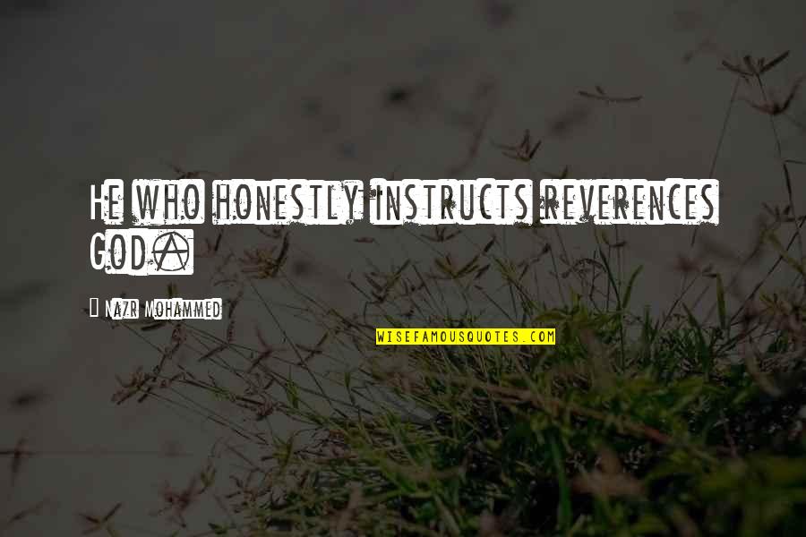 Zaha Hadid Famous Quotes By Nazr Mohammed: He who honestly instructs reverences God. Zaha Hadid Famous Quotes By Nazr Mohammed: He who honestly instructs reverences God.