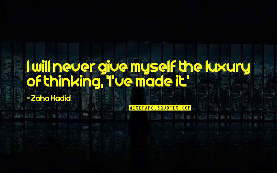 Zaha Hadid Quotes By Zaha Hadid: I will never give myself the luxury of