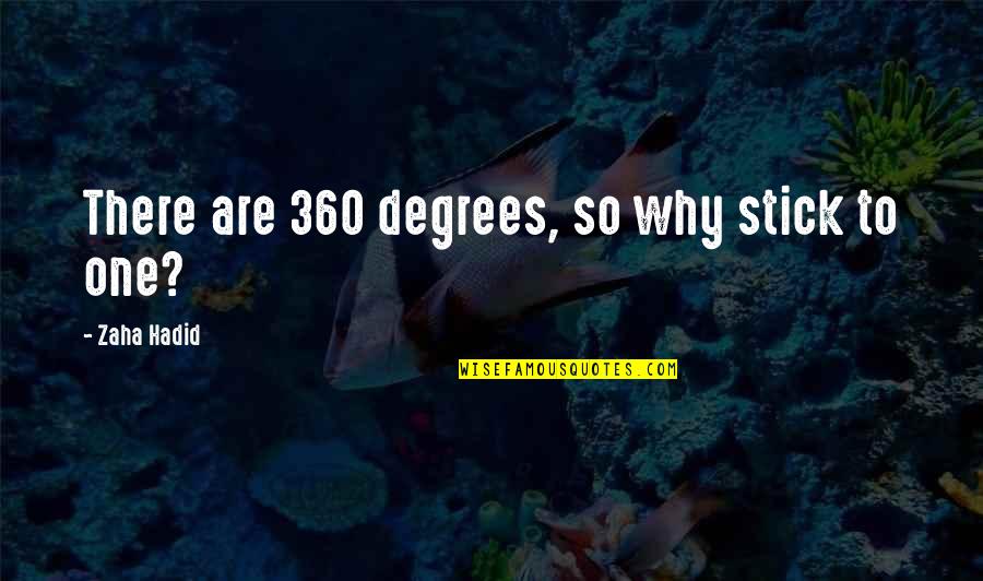 Zaha Hadid Quotes By Zaha Hadid: There are 360 degrees, so why stick to