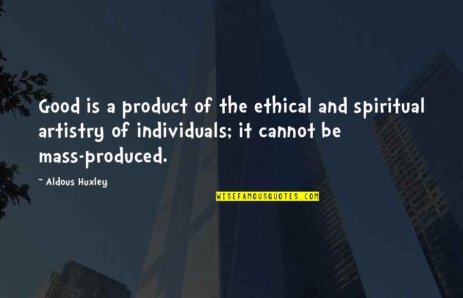 Zahalan Stove Quotes By Aldous Huxley: Good is a product of the ethical and Zahalan Stove Quotes By Aldous Huxley: Good is a product of the ethical and