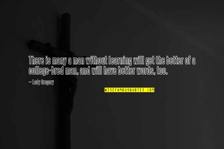 Zahalan Stove Quotes By Lady Gregory: There is many a man without learning will Zahalan Stove Quotes By Lady Gregory: There is many a man without learning will