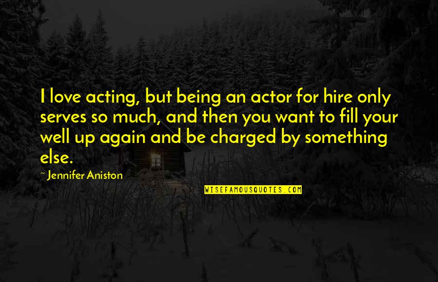 Zahalan Stoves Quotes By Jennifer Aniston: I love acting, but being an actor for Zahalan Stoves Quotes By Jennifer Aniston: I love acting, but being an actor for