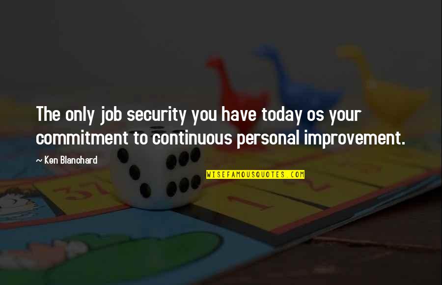 Zahalan Stoves Quotes By Ken Blanchard: The only job security you have today os Zahalan Stoves Quotes By Ken Blanchard: The only job security you have today os