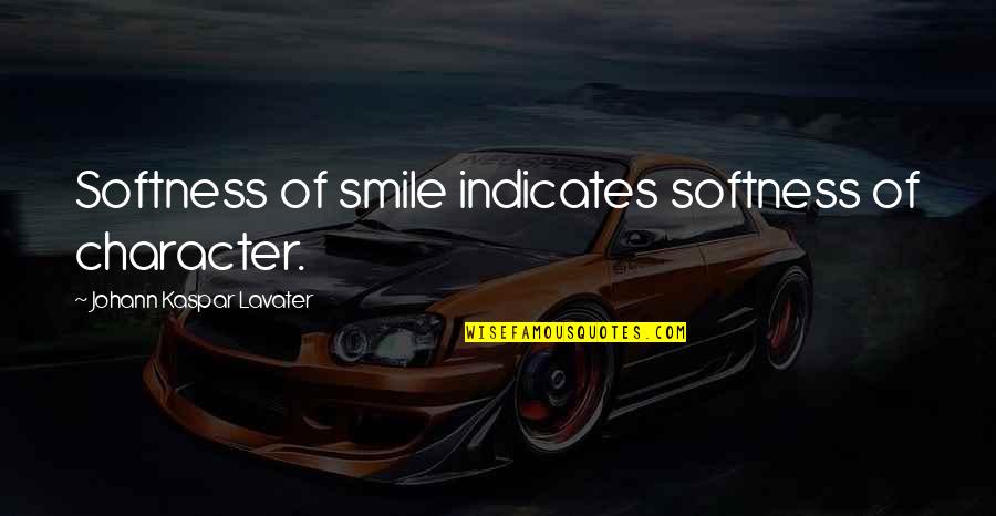 Zahalka Quotes By Johann Kaspar Lavater: Softness of smile indicates softness of character. Zahalka Quotes By Johann Kaspar Lavater: Softness of smile indicates softness of character.