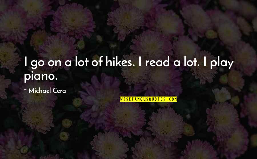 Zaharchuk Anfisa Quotes By Michael Cera: I go on a lot of hikes. I Zaharchuk Anfisa Quotes By Michael Cera: I go on a lot of hikes. I