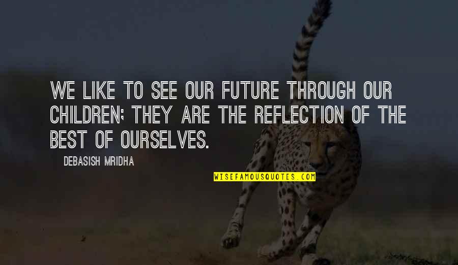 Zahareks Quotes By Debasish Mridha: We like to see our future through our Zahareks Quotes By Debasish Mridha: We like to see our future through our