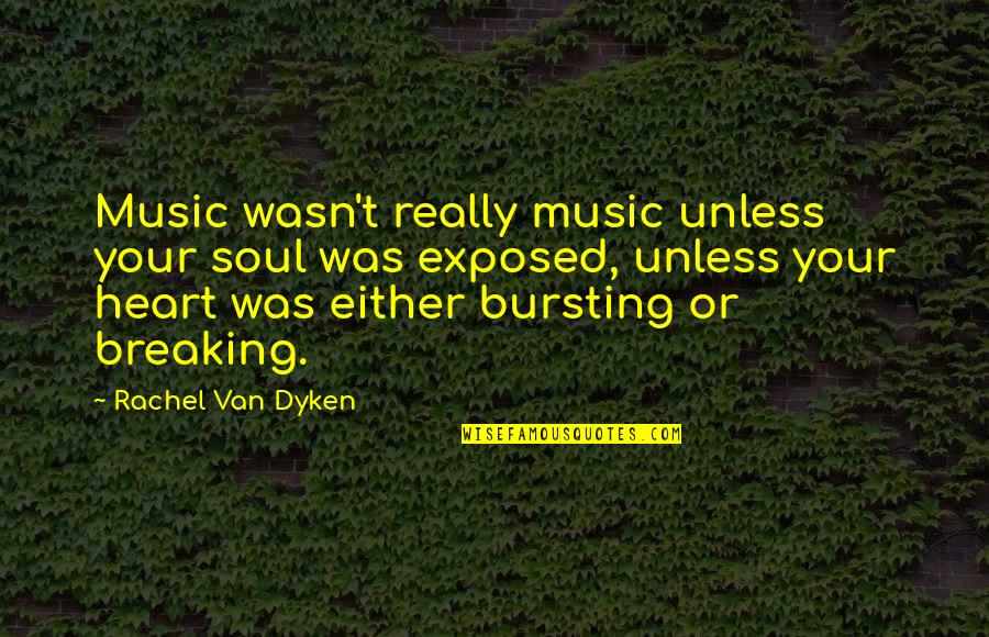 Zaharias Of Golf Quotes By Rachel Van Dyken: Music wasn't really music unless your soul was