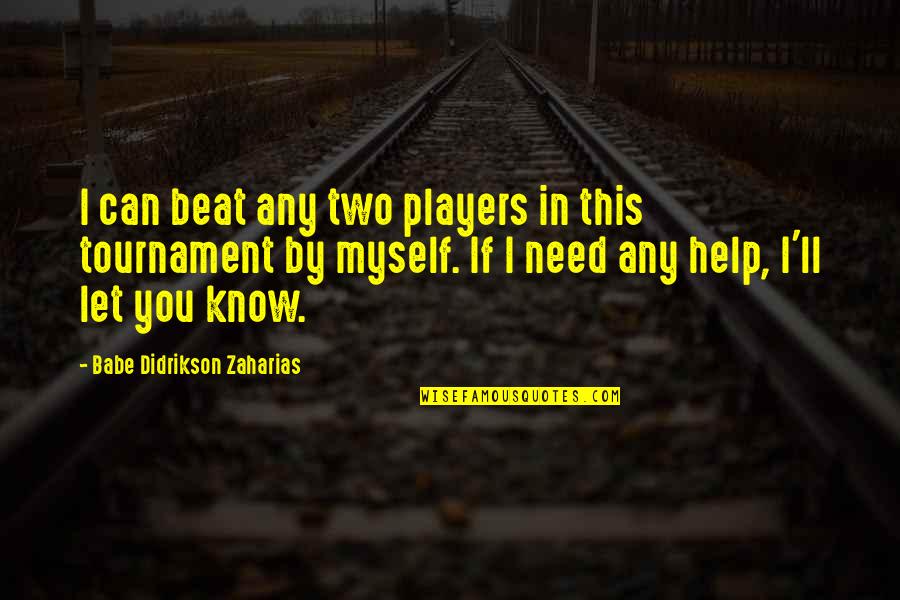 Zaharias Quotes By Babe Didrikson Zaharias: I can beat any two players in this