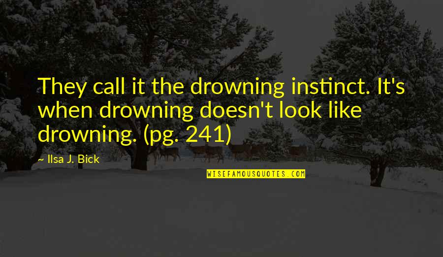 Zaharias Real Estate Quotes By Ilsa J. Bick: They call it the drowning instinct. It's when