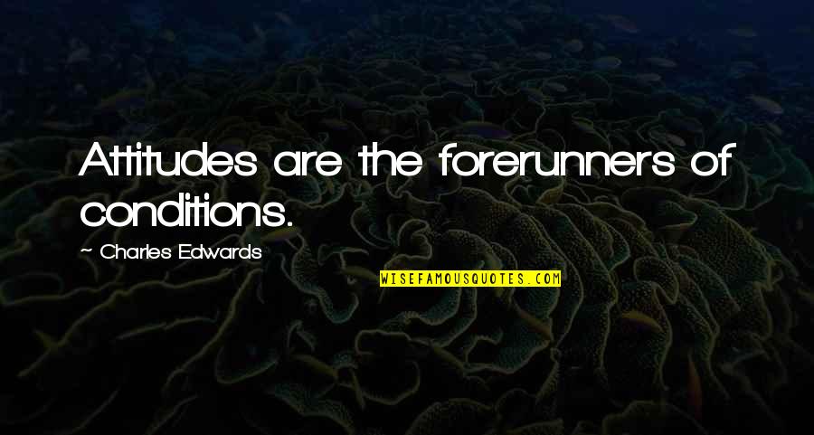 Zaharije Quotes By Charles Edwards: Attitudes are the forerunners of conditions.