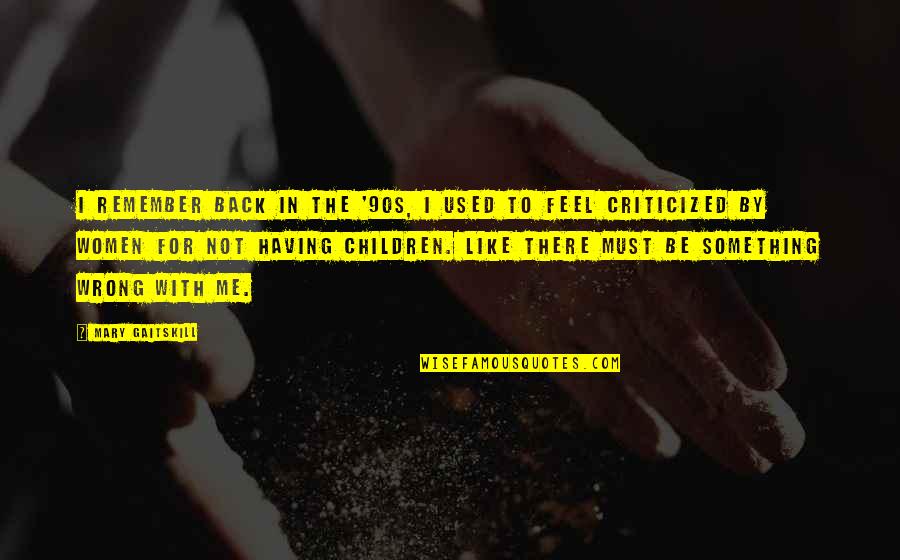 Zaharije Quotes By Mary Gaitskill: I remember back in the '90s, I used