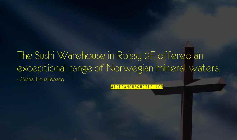 Zaharije Quotes By Michel Houellebecq: The Sushi Warehouse in Roissy 2E offered an