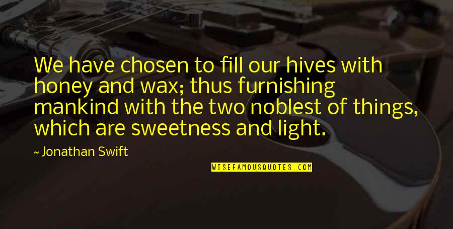 Zahavi Cali Quotes By Jonathan Swift: We have chosen to fill our hives with Zahavi Cali Quotes By Jonathan Swift: We have chosen to fill our hives with