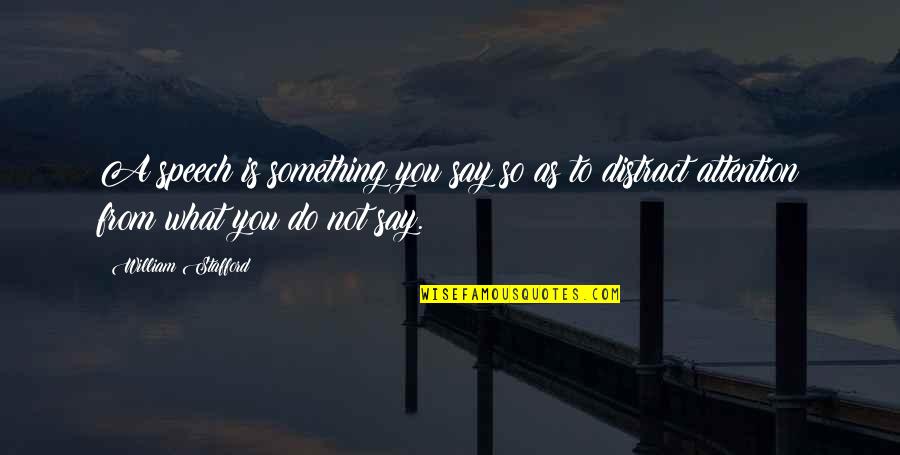Zahavi Cali Quotes By William Stafford: A speech is something you say so as Zahavi Cali Quotes By William Stafford: A speech is something you say so as