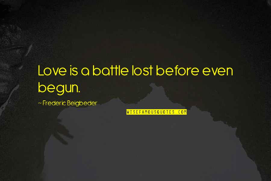Zaheer Khan Quotes By Frederic Beigbeder: Love is a battle lost before even begun.