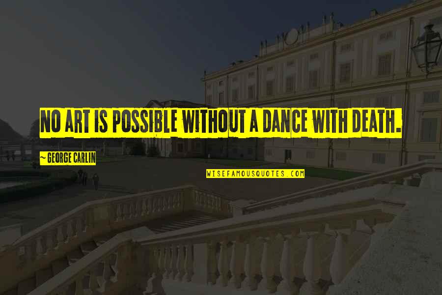 Zaheer Khan Quotes By George Carlin: No art is possible without a dance with