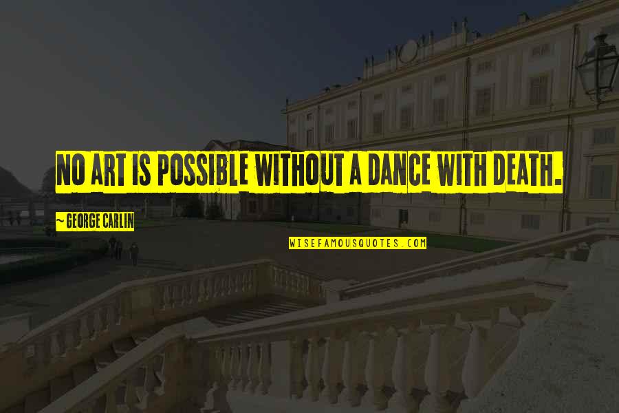 Zaheer Khan Quotes By George Carlin: No art is possible without a dance with Zaheer Khan Quotes By George Carlin: No art is possible without a dance with
