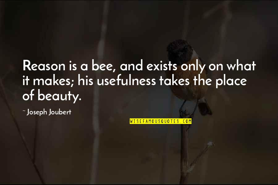 Zaheer Khan Quotes By Joseph Joubert: Reason is a bee, and exists only on