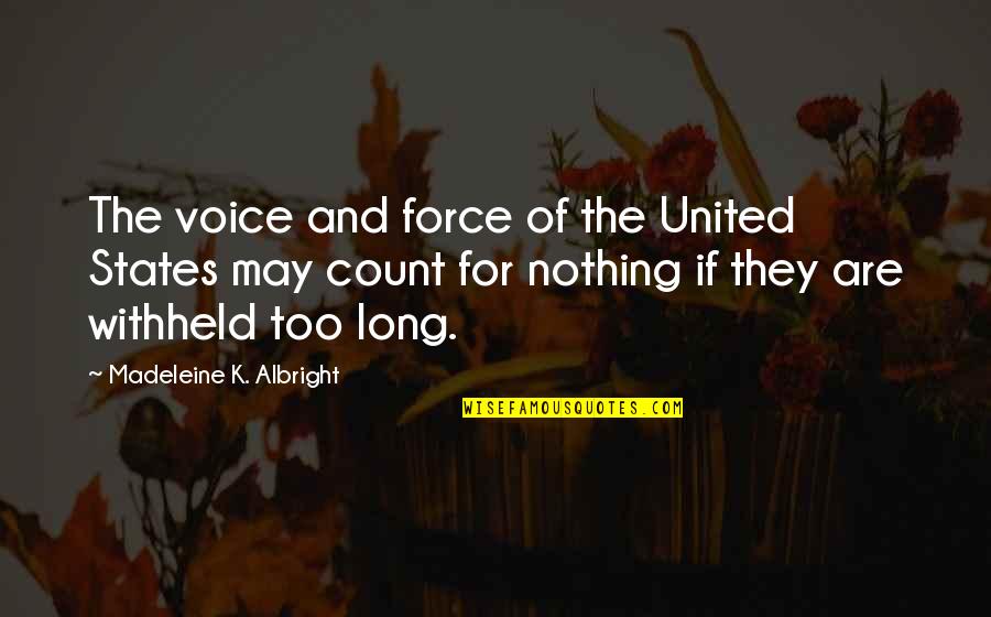 Zaheer Quotes By Madeleine K. Albright: The voice and force of the United States Zaheer Quotes By Madeleine K. Albright: The voice and force of the United States