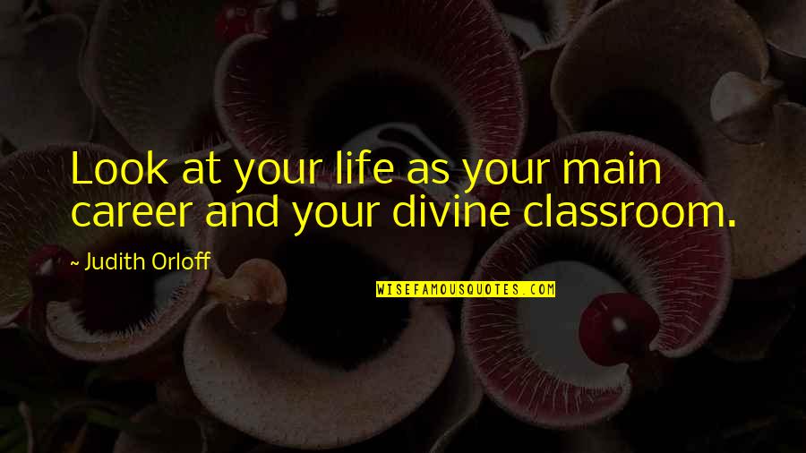 Zahel Winery Quotes By Judith Orloff: Look at your life as your main career Zahel Winery Quotes By Judith Orloff: Look at your life as your main career
