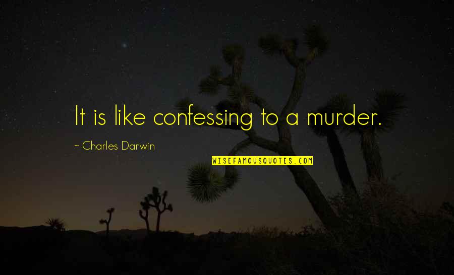 Zaher Omar Quotes By Charles Darwin: It is like confessing to a murder. Zaher Omar Quotes By Charles Darwin: It is like confessing to a murder.