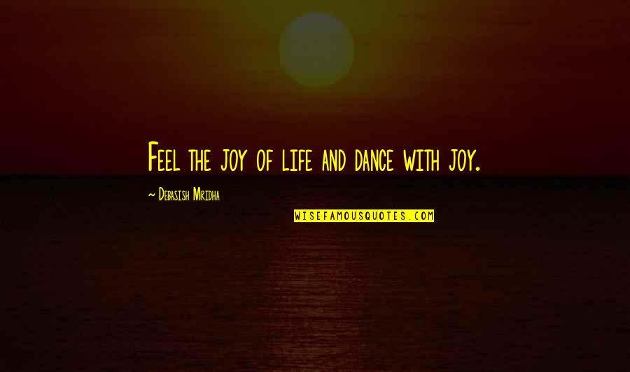 Zahid Abas Quotes By Debasish Mridha: Feel the joy of life and dance with