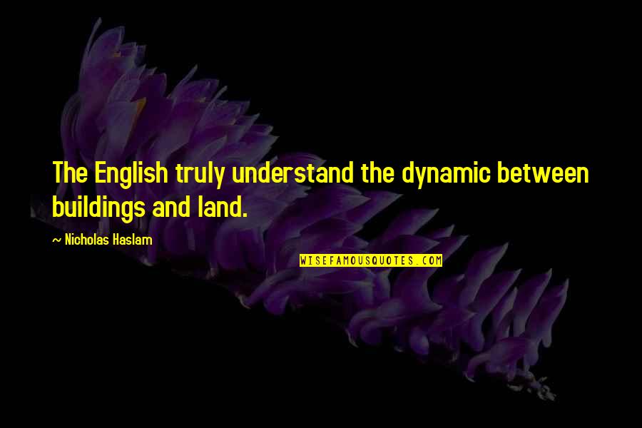 Zahidi Vita Quotes By Nicholas Haslam: The English truly understand the dynamic between buildings
