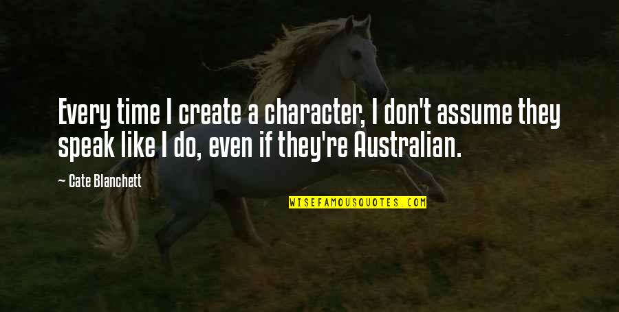 Zahir Quotes By Cate Blanchett: Every time I create a character, I don't Zahir Quotes By Cate Blanchett: Every time I create a character, I don't
