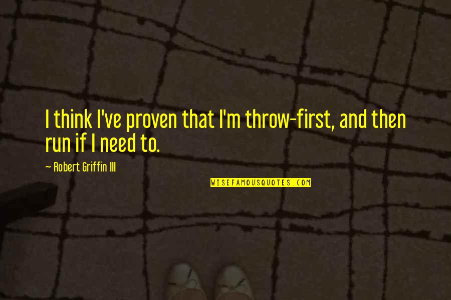 Zahir Quotes By Robert Griffin III: I think I've proven that I'm throw-first, and Zahir Quotes By Robert Griffin III: I think I've proven that I'm throw-first, and