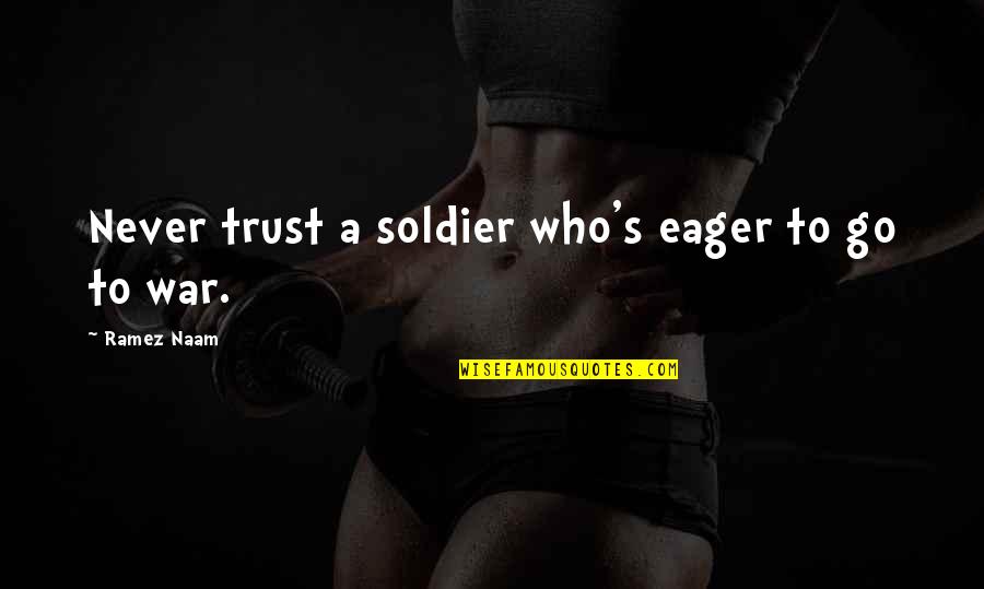 Zahle Quotes By Ramez Naam: Never trust a soldier who's eager to go