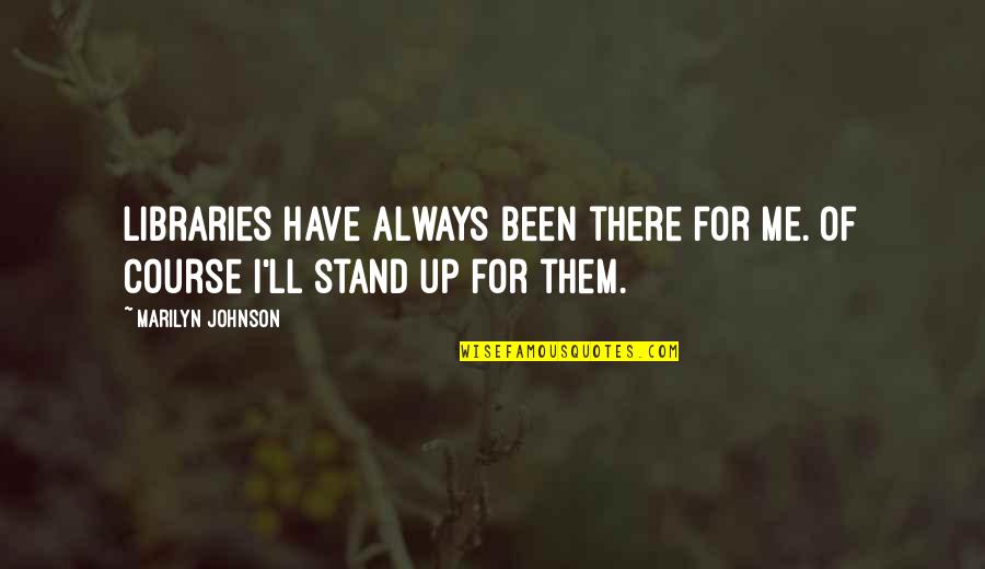 Zahlenmengen Quotes By Marilyn Johnson: Libraries have always been there for me. Of