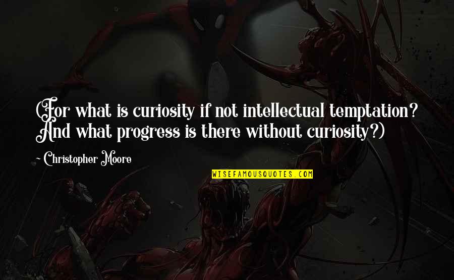 Zahnd Motor Quotes By Christopher Moore: (For what is curiosity if not intellectual temptation?