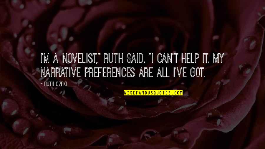 Zahnd Natural Area Quotes By Ruth Ozeki: I'm a novelist," Ruth said. "I can't help Zahnd Natural Area Quotes By Ruth Ozeki: I'm a novelist," Ruth said. "I can't help