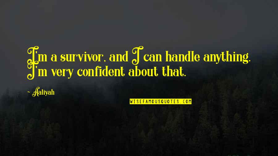 Zahnita Hussein Quotes By Aaliyah: I'm a survivor, and I can handle anything.