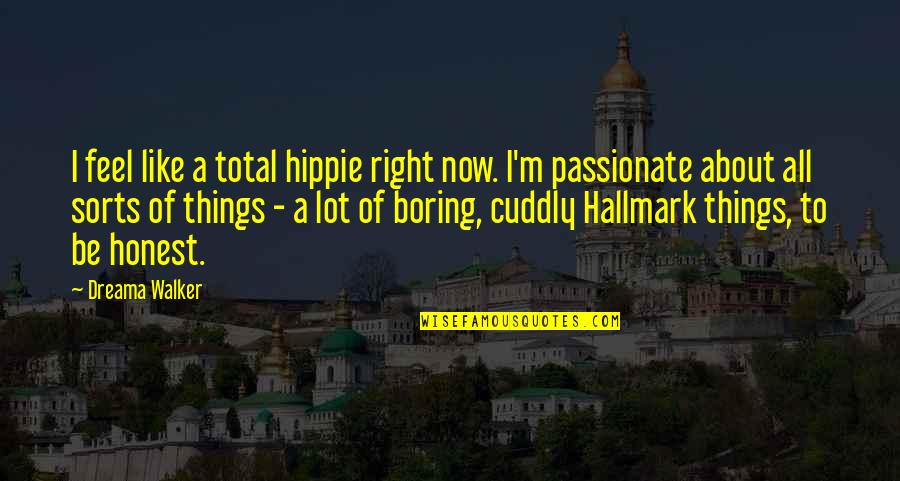 Zahoori Quotes By Dreama Walker: I feel like a total hippie right now.