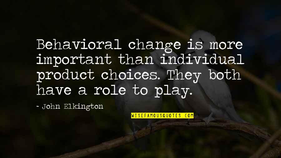 Zahoori Quotes By John Elkington: Behavioral change is more important than individual product Zahoori Quotes By John Elkington: Behavioral change is more important than individual product