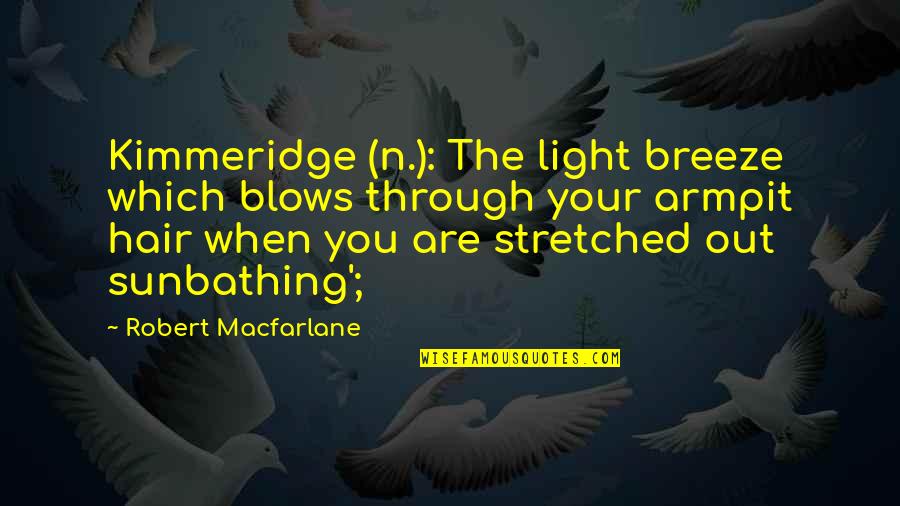 Zahoori Quotes By Robert Macfarlane: Kimmeridge (n.): The light breeze which blows through Zahoori Quotes By Robert Macfarlane: Kimmeridge (n.): The light breeze which blows through