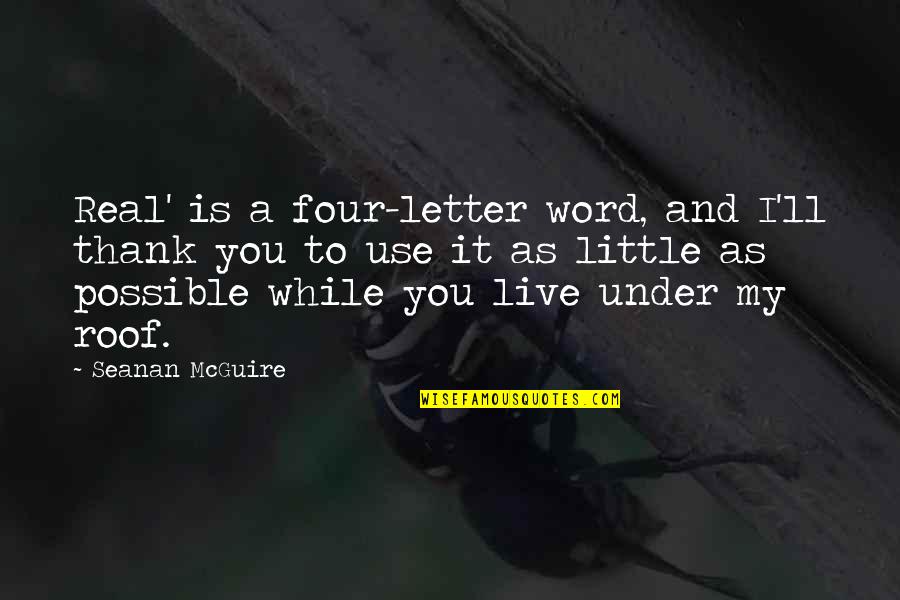 Zahorska Bystrica Quotes By Seanan McGuire: Real' is a four-letter word, and I'll thank Zahorska Bystrica Quotes By Seanan McGuire: Real' is a four-letter word, and I'll thank