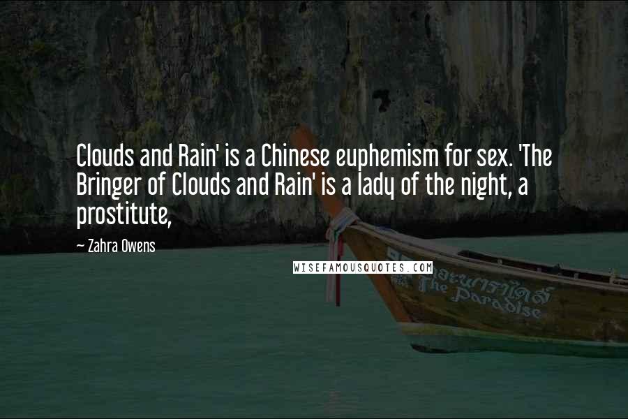 Zahra Owens quotes: Clouds and Rain' is a Chinese euphemism for sex. 'The Bringer of Clouds and Rain' is a lady of the night, a prostitute,